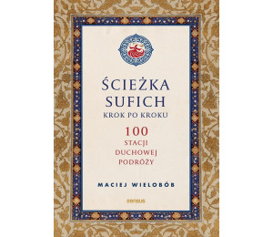 Ścieżka sufich krok po kroku: 100 stacji duchowej