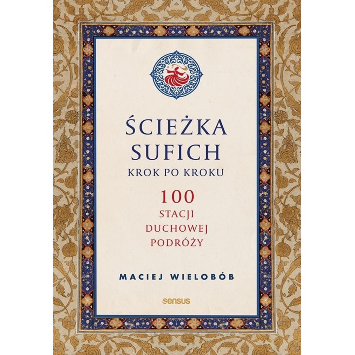Ścieżka sufich krok po kroku: 100 stacji duchowej