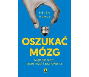 Oszukać mózg. Skąd się biorą nasze myśli...