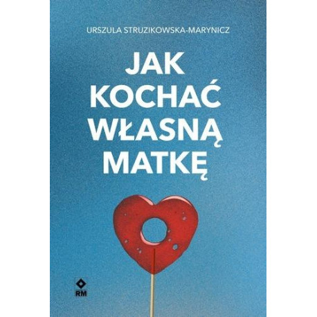 Jak kochać własną matkę