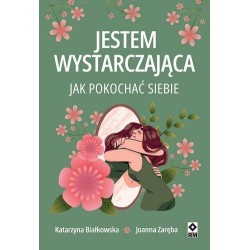 Jestem wystarczająca. Jak pokochać siebie