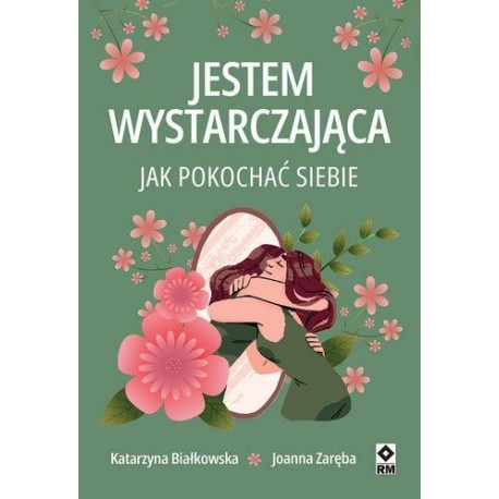 Jestem wystarczająca. Jak pokochać siebie