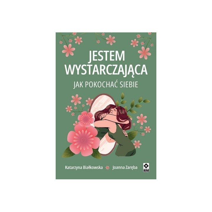 Jestem wystarczająca. Jak pokochać siebie