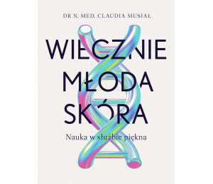 Wiecznie młoda skóra. Nauka w służbie piękna
