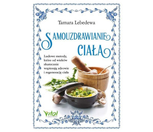 Samouzdrawianie ciała. Ludowe metody...