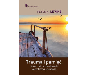 Trauma i pamięć. Mózg i ciało w poszukiwaniu auten