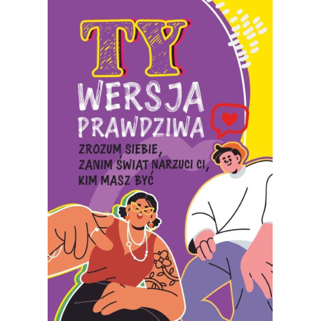 Ty. Wersja prawdziwa. Zrozum siebie, zanim świat..