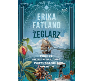 Żeglarz. Podróż przez utracone portugalskie...