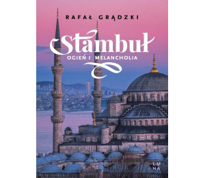 Stambuł. Ogień i melancholia