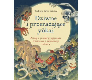 Dziwne i przerażające ykai. Poznaj i pokoloruj...