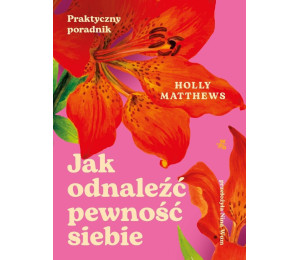 Jak odnaleźć pewność siebie. Praktyczny poradnik