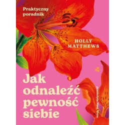 Jak odnaleźć pewność siebie. Praktyczny poradnik