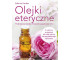 Olejki eteryczne. Podstawowa wiedza, mieszanki...