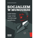 Socjalizm w mundurze. Adolf Hitler i jego wizja...