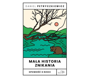 Mała historia znikania. Opowieść o Rzece