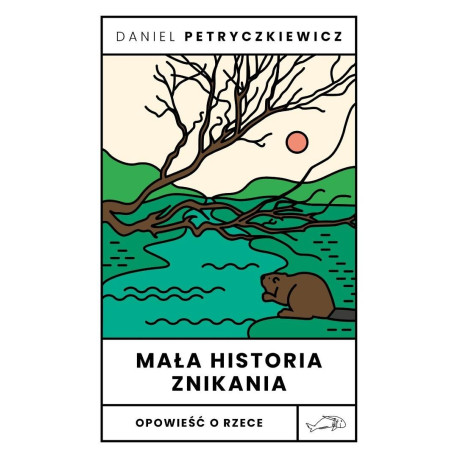 Mała historia znikania. Opowieść o Rzece