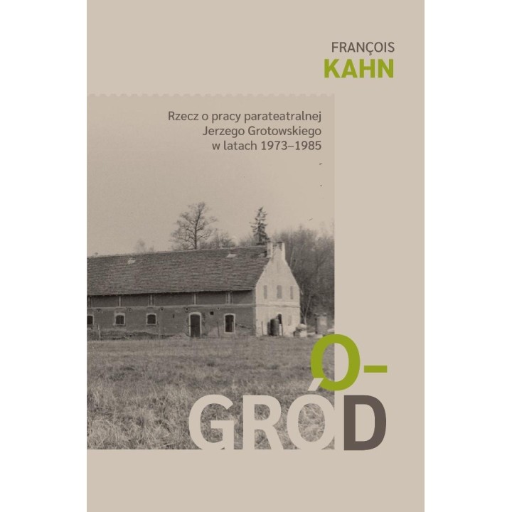 Ogród. Rzecz o pracy parateatralnej Grotowskiego..