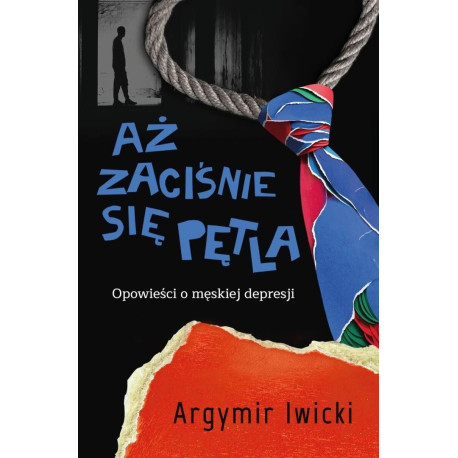 Aż zaciśnie się pętla. Opowieści o męskiej...
