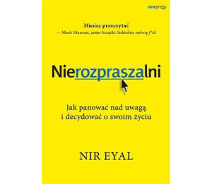 Nierozpraszalni. Jak panować nad uwagą i..