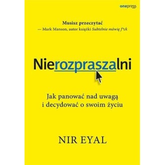 Nierozpraszalni. Jak panować nad uwagą i..