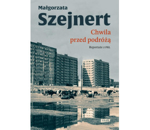 Chwila przed podróżą. Reportaże z PRL