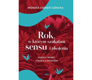 Rok, w którym szukałam sensu i ukojenia