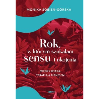 Rok, w którym szukałam sensu i ukojenia