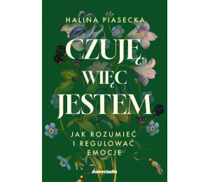 Czuję, więc jestem. Jak rozumieć i regulować...