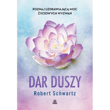 Dar duszy. Poznaj uzdrawiającą moc życiowych...