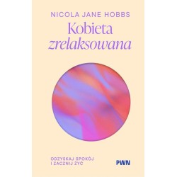 Kobieta zrelaksowana. Odzyskaj spokój i zacznij...