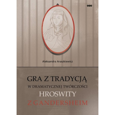 Gra z tradycją w dramatycznej twórczości Hroswity