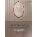 Gra z tradycją w dramatycznej twórczości Hroswity