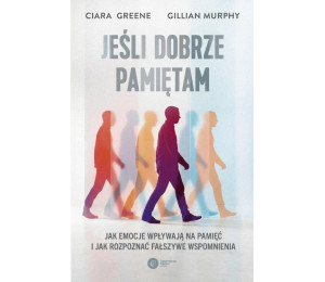 Jeśli dobrze pamiętam. Jak emocje wpływają na...