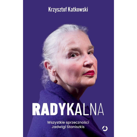 Radykalna. Wszystkie sprzeczności Jadwigi...