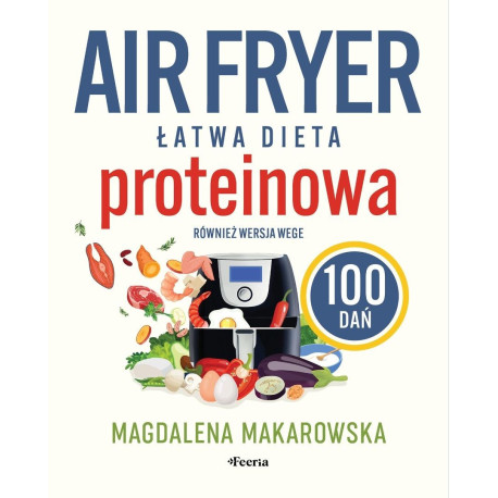 Air fryer. Łatwa dieta proteinowa
