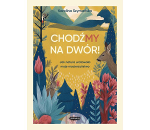 ChodźMY na dwór. Jak natura uratowała moje...