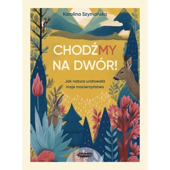 ChodźMY na dwór. Jak natura uratowała moje...