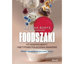 Foodszaki. Fit eksperymenty i nietypowe połączenia
