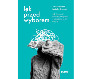 Lęk przed wyborem. Jak złagodzić niepokój...