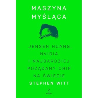 Maszyna myśląca. Jensen Huang, Nvidia i...