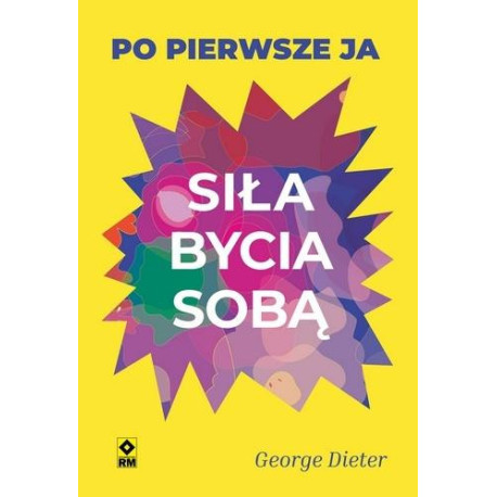 Siła bycia sobą Po pierwsze ja
