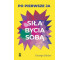Siła bycia sobą Po pierwsze ja