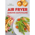 Air fryer. Zdrowe gotowanie