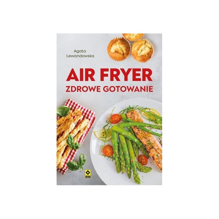 Air fryer. Zdrowe gotowanie