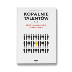 Kopalnie Talentów. Jak odkryć i rozwinąć talent u siebie i u innych
