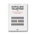 Kopalnie Talentów. Jak odkryć i rozwinąć talent – u siebie i u innych. Wydanie III