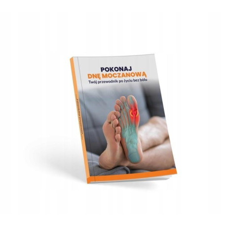 Pokonaj dnę moczanową. Twój przewodnik po życiu...