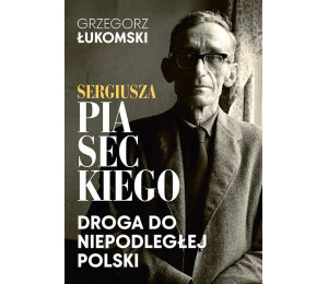Sergiusza Piaseckiego droga do niepodległej Polski