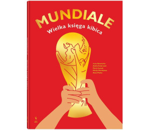 Mundiale. Wielka księga kibica
