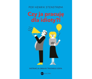 Czy ja pracuję dla idioty?! Instrukcja obsługi...